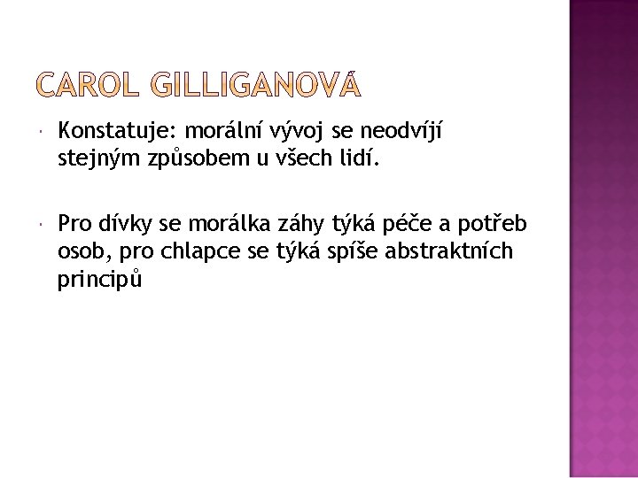  Konstatuje: morální vývoj se neodvíjí stejným způsobem u všech lidí. Pro dívky se