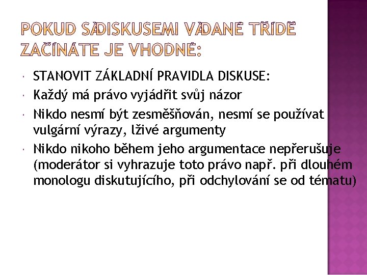  STANOVIT ZÁKLADNÍ PRAVIDLA DISKUSE: Každý má právo vyjádřit svůj názor Nikdo nesmí být