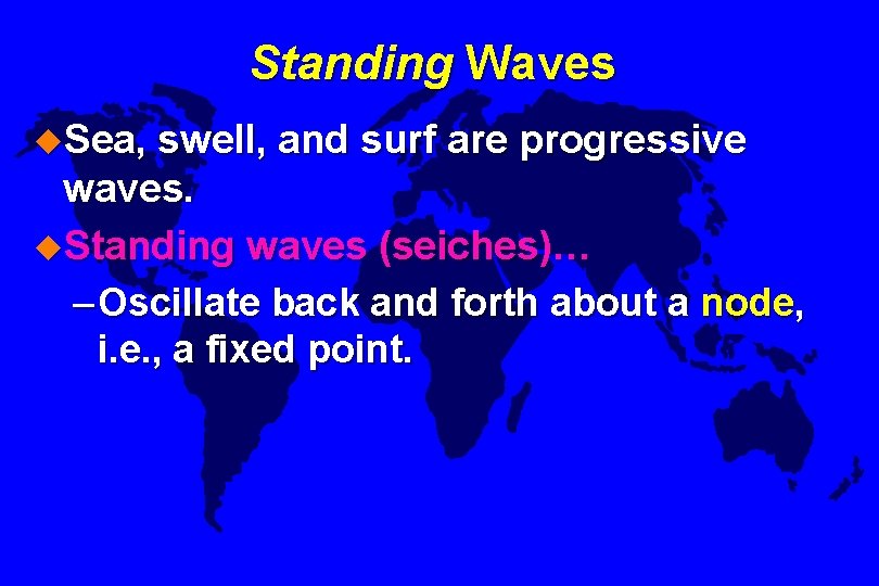 Standing Waves u. Sea, swell, and surf are progressive waves. u. Standing waves (seiches)…