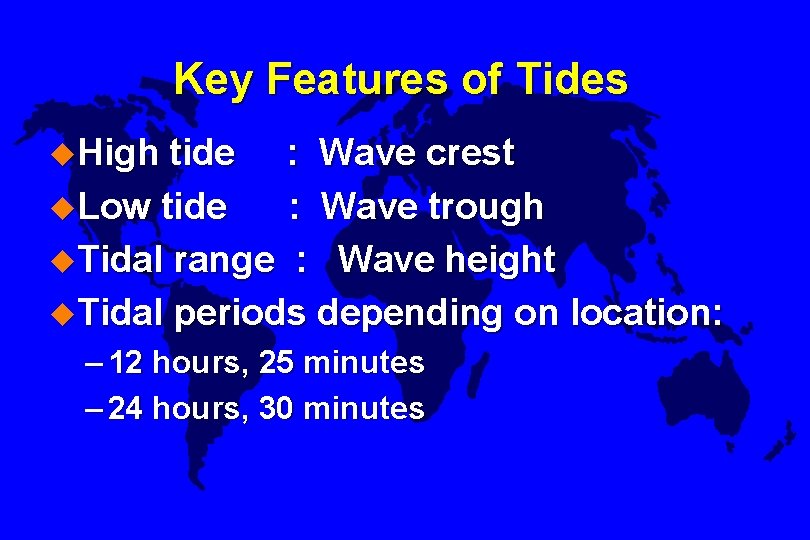 Key Features of Tides u. High tide : Wave crest u. Low tide :