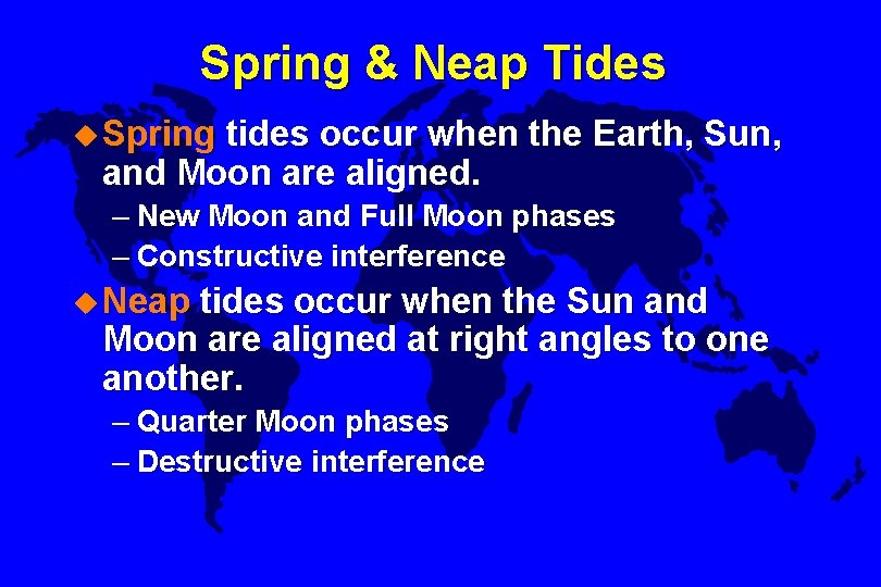 Spring & Neap Tides u Spring tides occur when the Earth, Sun, and Moon