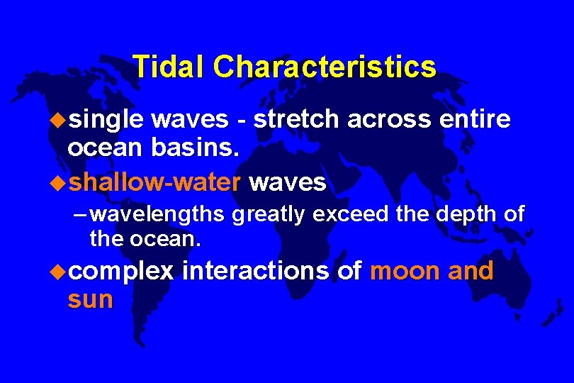 Tidal Characteristics usingle waves - stretch across entire ocean basins. ushallow-water waves – wavelengths