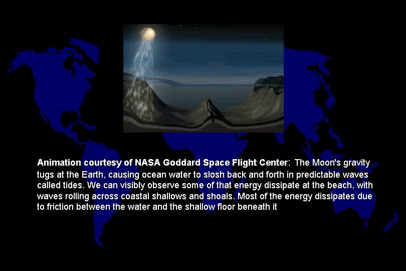 Animation courtesy of NASA Goddard Space Flight Center: The Moon's gravity tugs at the