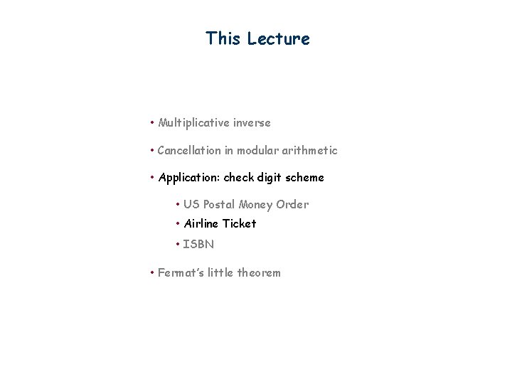 This Lecture • Multiplicative inverse • Cancellation in modular arithmetic • Application: check digit