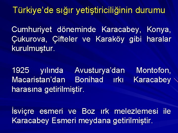 Türkiye’de sığır yetiştiriciliğinin durumu Cumhuriyet döneminde Karacabey, Konya, Çukurova, Çifteler ve Karaköy gibi haralar