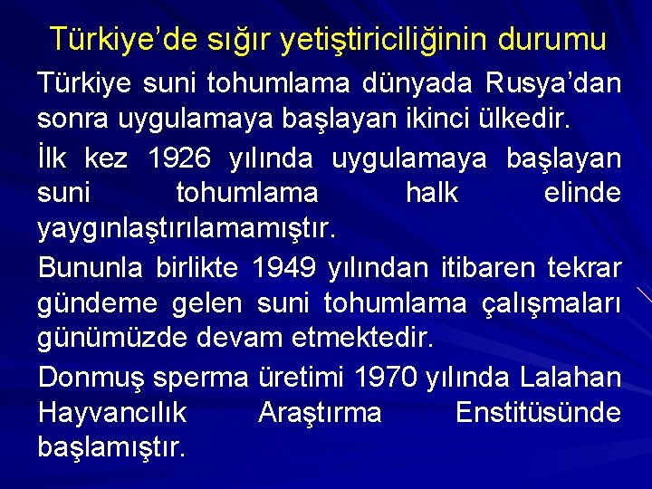 Türkiye’de sığır yetiştiriciliğinin durumu Türkiye suni tohumlama dünyada Rusya’dan sonra uygulamaya başlayan ikinci ülkedir.