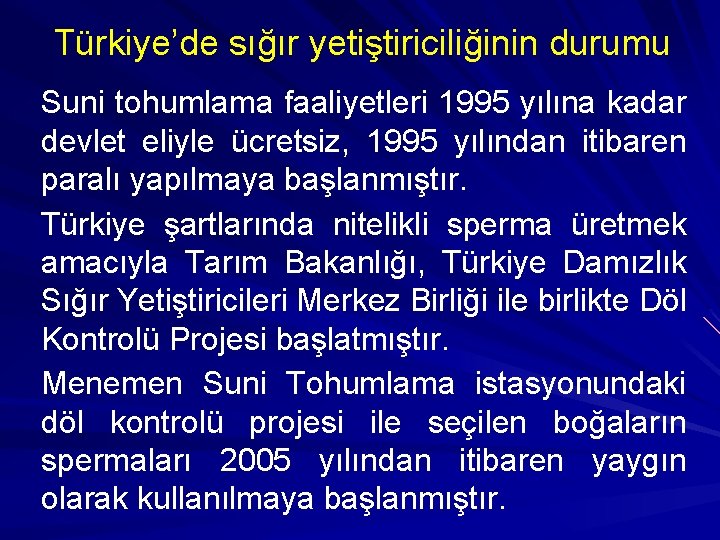 Türkiye’de sığır yetiştiriciliğinin durumu Suni tohumlama faaliyetleri 1995 yılına kadar devlet eliyle ücretsiz, 1995