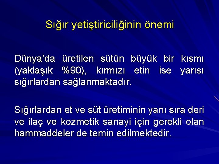 Sığır yetiştiriciliğinin önemi Dünya’da üretilen sütün büyük bir kısmı (yaklaşık %90), kırmızı etin ise