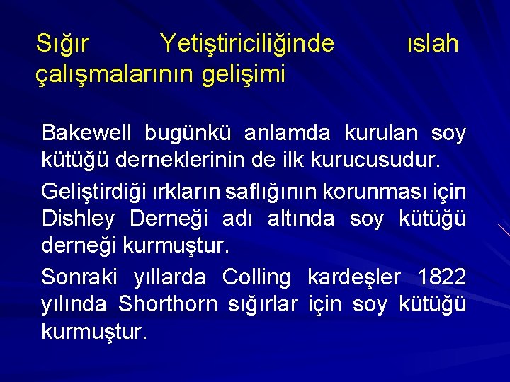 Sığır Yetiştiriciliğinde çalışmalarının gelişimi ıslah Bakewell bugünkü anlamda kurulan soy kütüğü derneklerinin de ilk