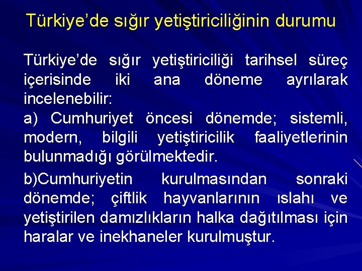 Türkiye’de sığır yetiştiriciliğinin durumu Türkiye’de sığır yetiştiriciliği tarihsel süreç içerisinde iki ana döneme ayrılarak