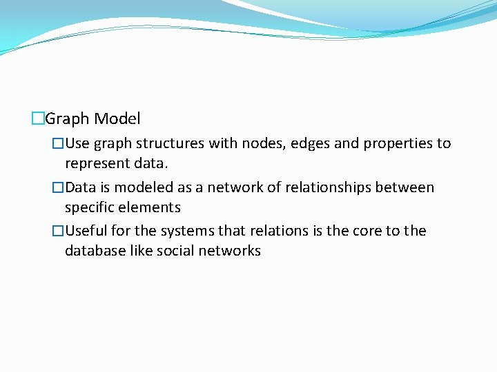�Graph Model �Use graph structures with nodes, edges and properties to represent data. �Data �Graph Model �Use graph structures with nodes, edges and properties to represent data. �Data