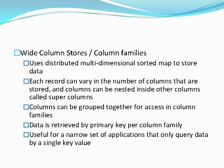 �Wide Column Stores / Column families �Uses distributed multi-dimensional sorted map to store data �Wide Column Stores / Column families �Uses distributed multi-dimensional sorted map to store data