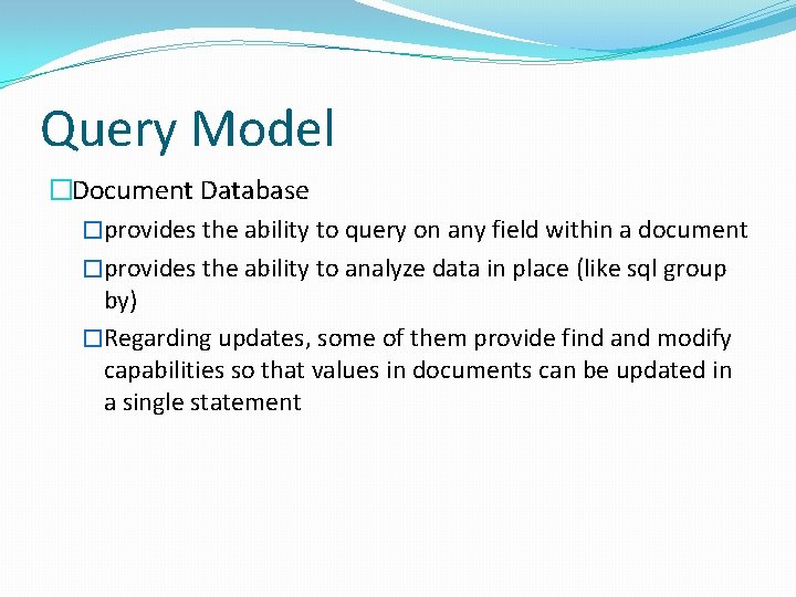 Query Model �Document Database �provides the ability to query on any field within a Query Model �Document Database �provides the ability to query on any field within a