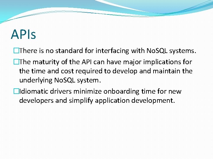 APIs �There is no standard for interfacing with No. SQL systems. �The maturity of APIs �There is no standard for interfacing with No. SQL systems. �The maturity of