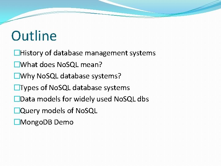 Outline �History of database management systems �What does No. SQL mean? �Why No. SQL Outline �History of database management systems �What does No. SQL mean? �Why No. SQL