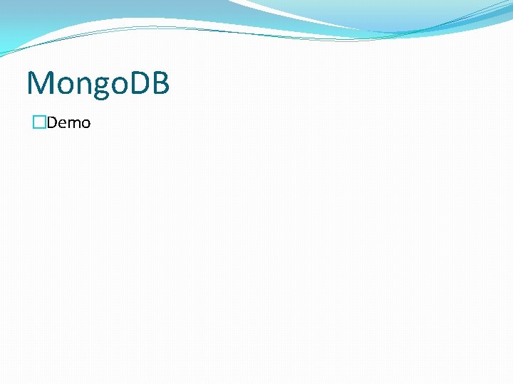 Mongo. DB �Demo Mongo. DB �Demo