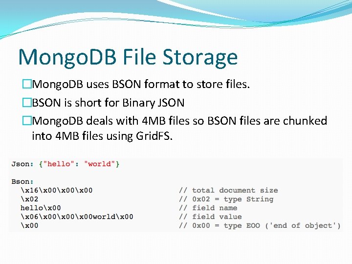 Mongo. DB File Storage �Mongo. DB uses BSON format to store files. �BSON is Mongo. DB File Storage �Mongo. DB uses BSON format to store files. �BSON is