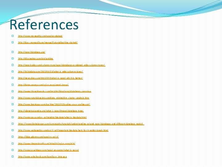 References � http: //www. mongodb. com/nosql-explained � http: //docs. mongodb. org/manual/tutorial/getting-started/ � http: //nosql-database. References � http: //www. mongodb. com/nosql-explained � http: //docs. mongodb. org/manual/tutorial/getting-started/ � http: //nosql-database.