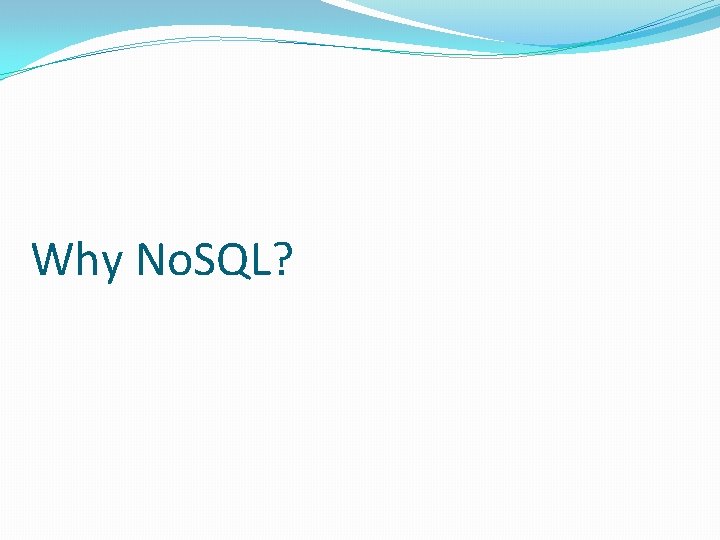 Why No. SQL? Why No. SQL?