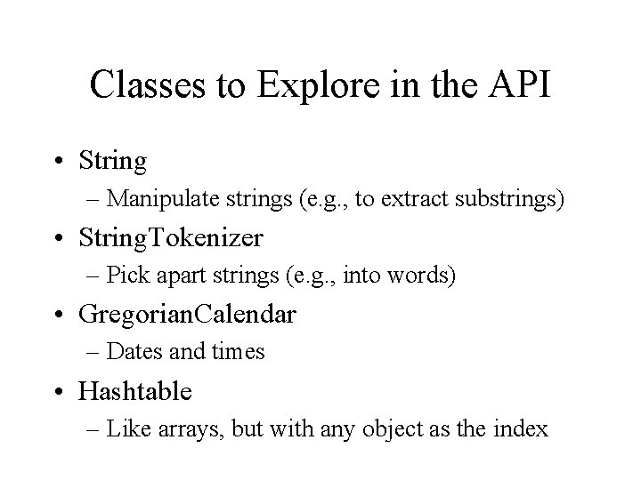 Classes to Explore in the API • String – Manipulate strings (e. g. ,