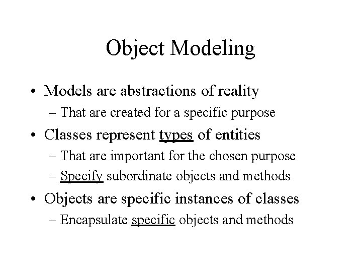 Object Modeling • Models are abstractions of reality – That are created for a