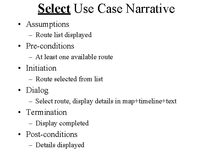 Select Use Case Narrative • Assumptions – Route list displayed • Pre-conditions – At