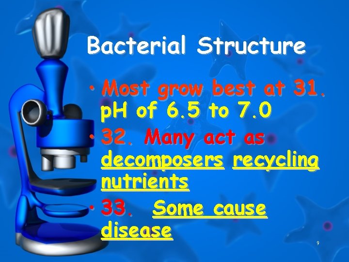 Bacterial Structure • Most grow best at 31. p. H of 6. 5 to