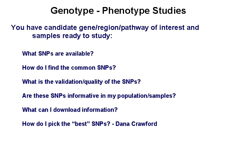 Genotype - Phenotype Studies You have candidate gene/region/pathway of interest and samples ready to