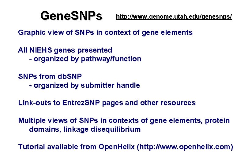 Gene. SNPs http: //www. genome. utah. edu/genesnps/ Graphic view of SNPs in context of