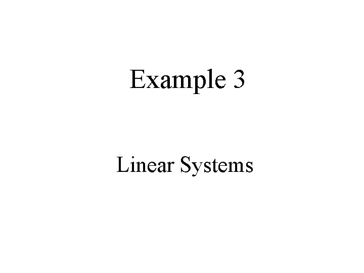 Example 3 Linear Systems 