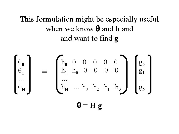 This formulation might be especially useful when we know q and h and want
