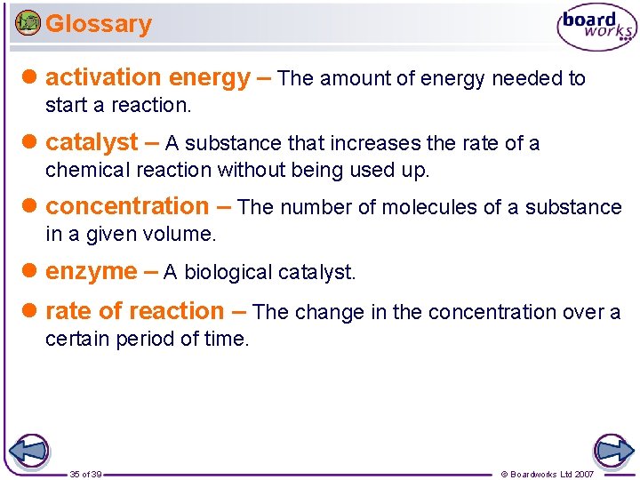 Glossary l activation energy – The amount of energy needed to start a reaction.