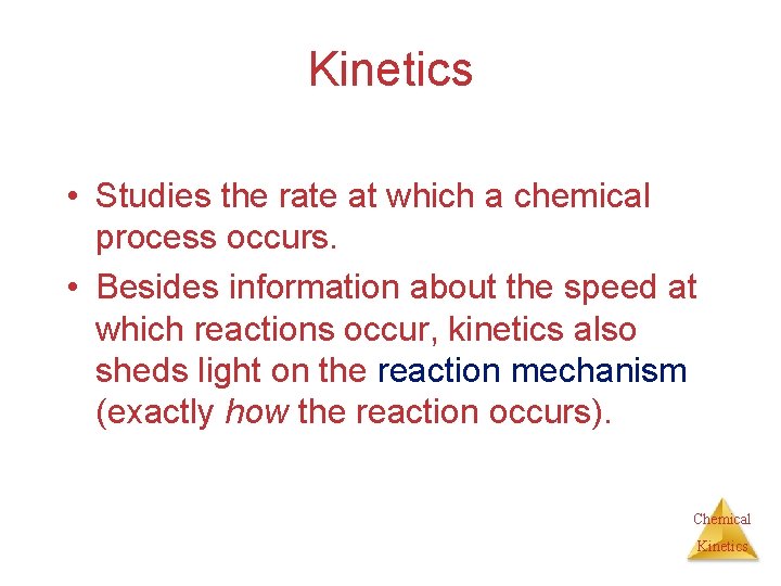 Kinetics • Studies the rate at which a chemical process occurs. • Besides information
