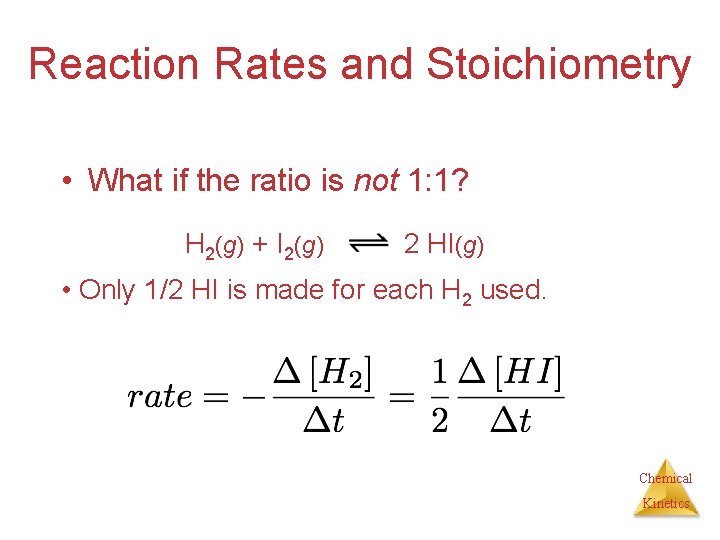 Reaction Rates and Stoichiometry • What if the ratio is not 1: 1? H