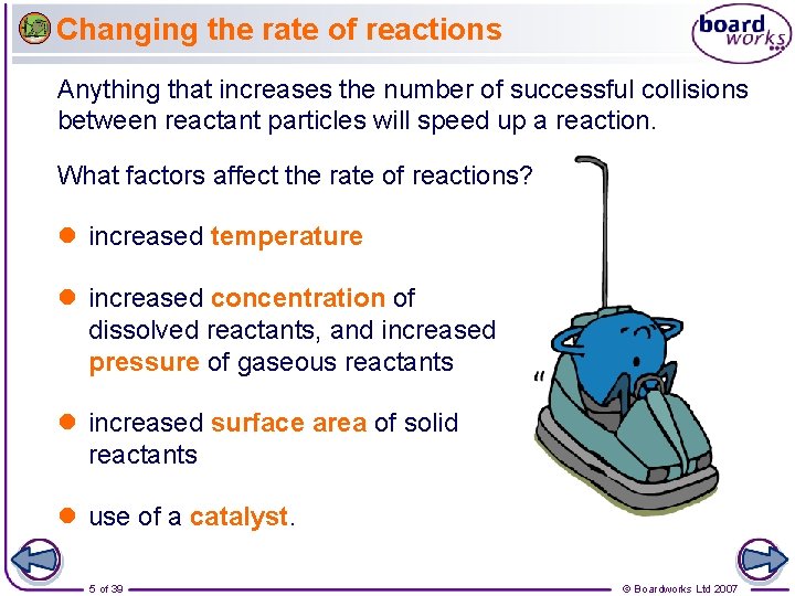 Changing the rate of reactions Anything that increases the number of successful collisions between