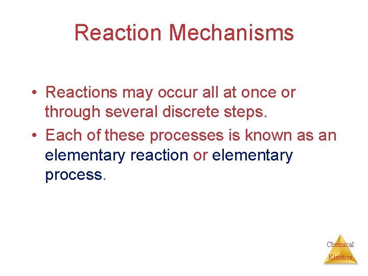 Reaction Mechanisms • Reactions may occur all at once or through several discrete steps.