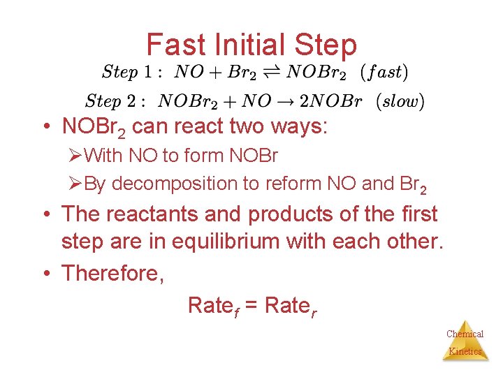 Fast Initial Step • NOBr 2 can react two ways: ØWith NO to form