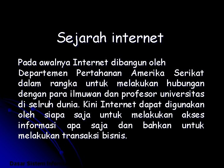 Sejarah internet Pada awalnya Internet dibangun oleh Departemen Pertahanan Amerika Serikat dalam rangka untuk