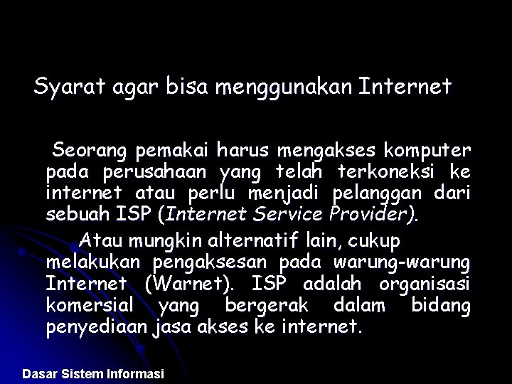 Syarat agar bisa menggunakan Internet Seorang pemakai harus mengakses komputer pada perusahaan yang telah