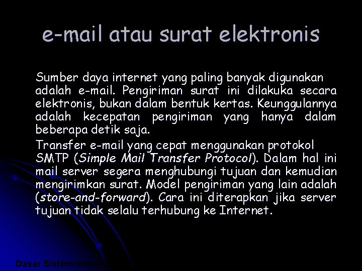 e-mail atau surat elektronis Sumber daya internet yang paling banyak digunakan adalah e-mail. Pengiriman