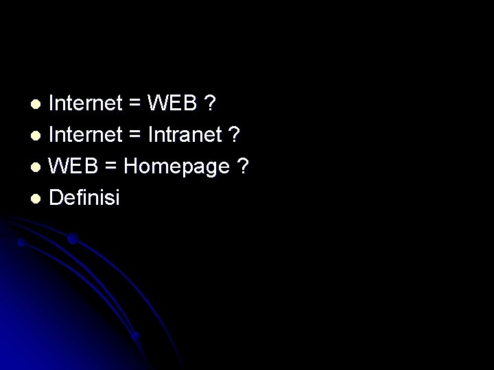 Internet = WEB ? l Internet = Intranet ? l WEB = Homepage ?