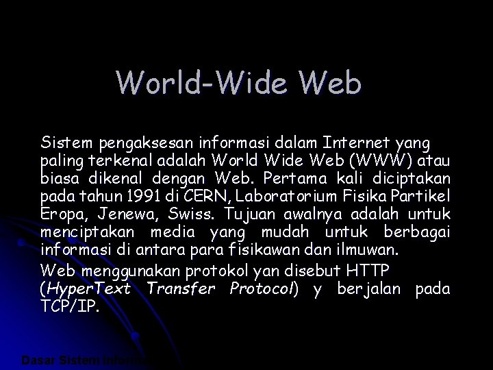 World-Wide Web Sistem pengaksesan informasi dalam Internet yang paling terkenal adalah World Wide Web