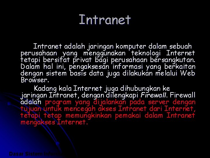 Intranet adalah jaringan komputer dalam sebuah perusahaan yang menggunakan teknologi Internet tetapi bersifat privat