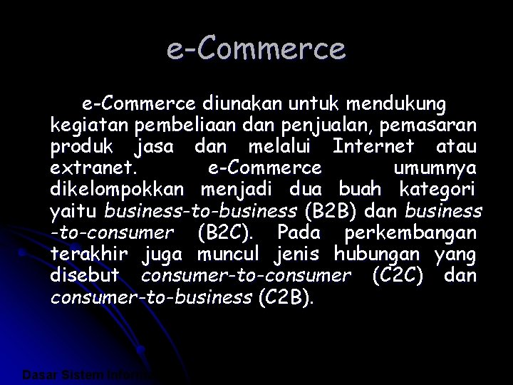 e-Commerce diunakan untuk mendukung kegiatan pembeliaan dan penjualan, pemasaran produk jasa dan melalui Internet