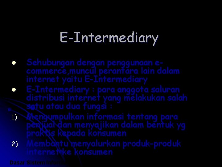 E-Intermediary l l 1) 2) Sehubungan dengan penggunaan ecommerce, muncul perantara lain dalam internet
