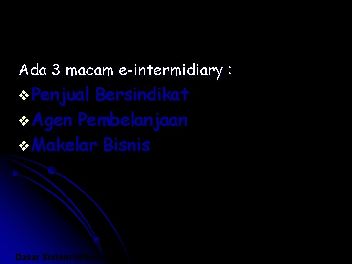 Ada 3 macam e-intermidiary : v Penjual Bersindikat v Agen Pembelanjaan v Makelar Bisnis