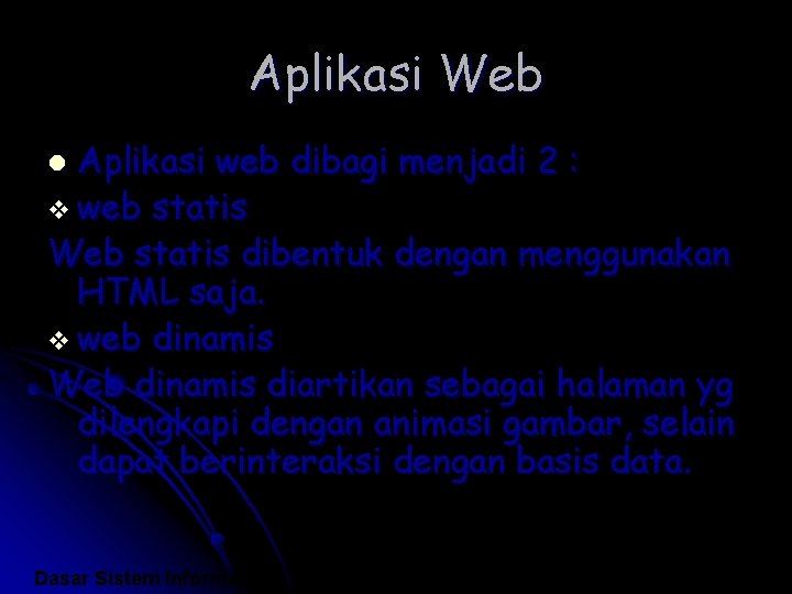Aplikasi Web Aplikasi web dibagi menjadi 2 : v web statis Web statis dibentuk