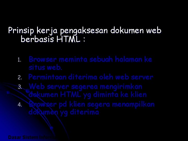 Prinsip kerja pengaksesan dokumen web berbasis HTML : 1. 2. 3. 4. Browser meminta
