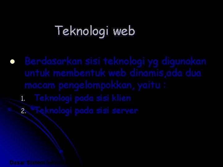 Teknologi web l Berdasarkan sisi teknologi yg digunakan untuk membentuk web dinamis, ada dua