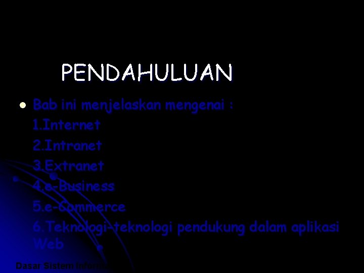 PENDAHULUAN l Bab ini menjelaskan mengenai : 1. Internet 2. Intranet 3. Extranet 4.